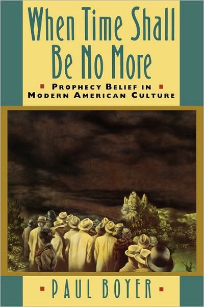 Cover for Paul Boyer · When Time Shall Be No More: Prophecy Belief in Modern American Culture - Studies in Cultural History (Paperback Bog) (1994)
