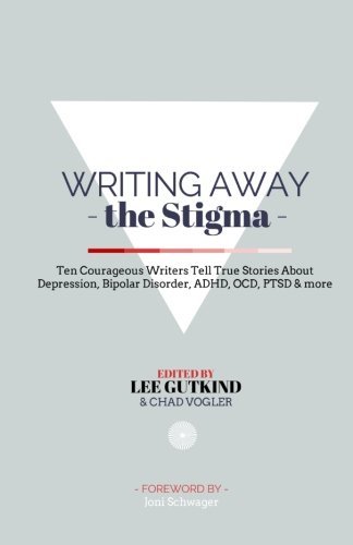 Cover for Lee Gutkind · Writing Away the Stigma: Ten Courageous Writers Tell True Stories About Depression, Bipolar Disorder, Adhd, Ocd, Ptsd &amp; More (Paperback Bog) (2014)