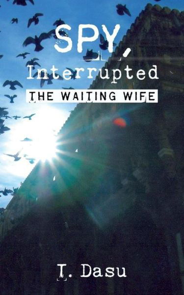 Cover for T Dasu · Spy, Interrupted: the Waiting Wife (Pocketbok) (2014)