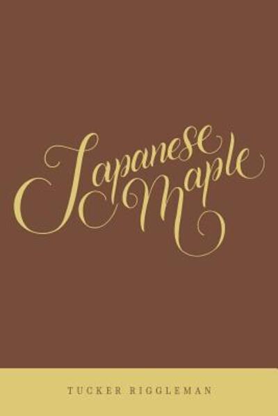 Japanese Maple - Tucker Riggleman - Libros - Tucker Riggleman - 9780692896297 - 5 de junio de 2017