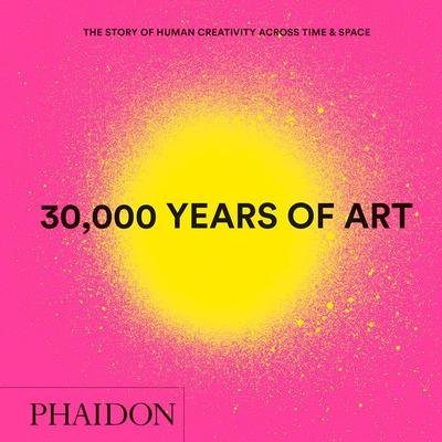 Cover for Phaidon Editors · 30,000 Years of Art: The Story of Human Creativity across Time and Space (Innbunden bok) (2019)
