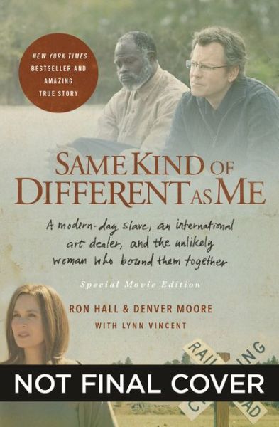 Cover for Ron Hall · Same Kind of Different As Me Movie Edition: A Modern-Day Slave, an International Art Dealer, and the Unlikely Woman Who Bound Them Together (Paperback Book) [Revised edition] (2017)