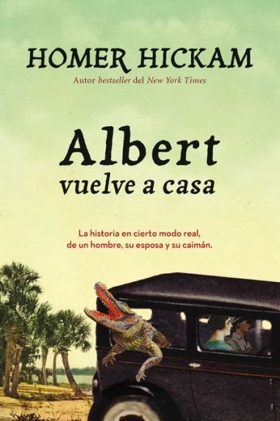 Cover for Homer Hickam · Albert vuelve a casa: The Somewhat True Story of a Woman, a Husband, andher Alligator (Paperback Bog) (2016)