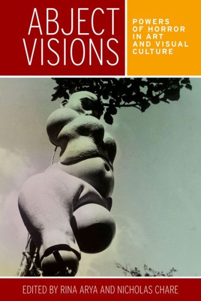 Cover for Rina Arya · Abject Visions: Powers of Horror in Art and Visual Culture (Paperback Book) (2016)