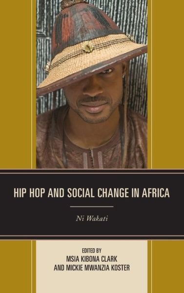 Cover for Msia Kibona Clark · Hip Hop and Social Change in Africa: Ni Wakati (Hardcover Book) (2014)
