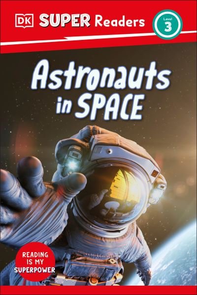 DK Super Readers Level 3 Astronauts in Space - Dk - Bøker - Dorling Kindersley Publishing, Incorpora - 9780744072297 - 3. oktober 2023