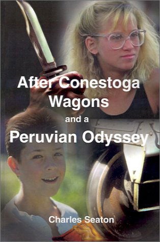 Cover for Charles Seaton · After Conestoga Wagons and a Peruvian Odyssey (Pocketbok) (2001)