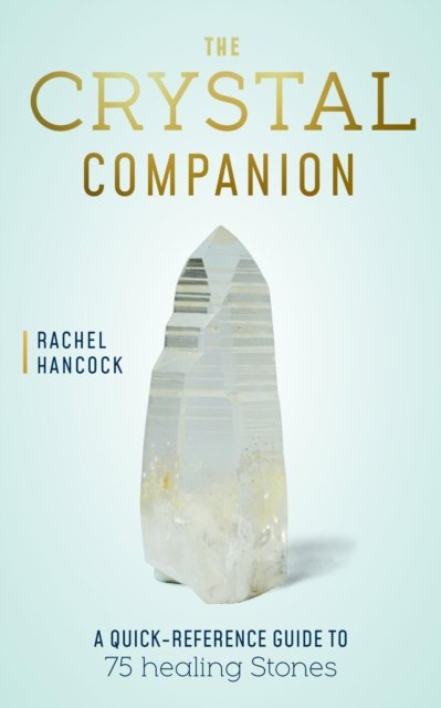 Rachel Hancock · The Crystal Companion: A Quick-Reference Guide to 75 Healing Stones (Hardcover Book) (2024)