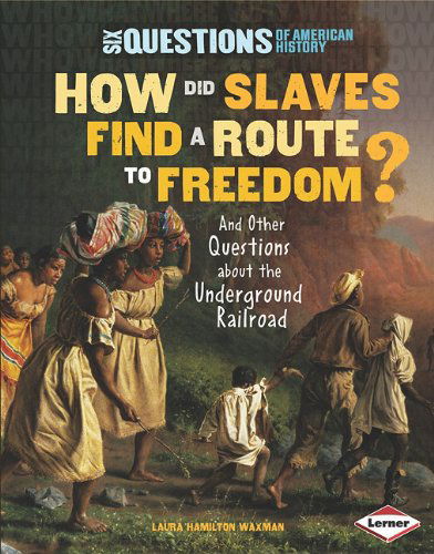 Cover for Laura Hamilton Waxman · How Did Slaves Find a Route to Freedom?: and Other Questions About the Underground Railroad (Six Questions of American History) (Hardcover Book) (2011)