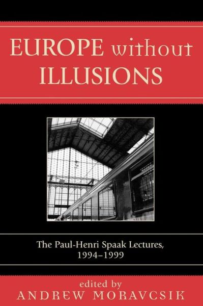 Cover for Andrew- Ed Moravcsik · Europe without Illusions: The Paul-Henri Spaak Lectures, 1994-1999 (Paperback Book) (2005)