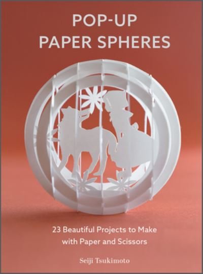 Cover for Seiji Tsukimoto · Pop-Up Paper Spheres: 23 Beautiful Projects to Make with Paper and Scissors - Wonderful Paper Spheres (Paperback Bog) (2022)