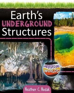 Cover for Heather C. Hudak · Earth's Underground Structures - Underground Worlds (Paperback Bog) (2018)