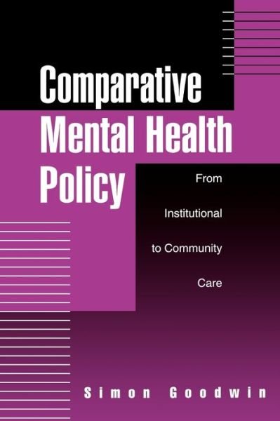 Comparative Mental Health Policy: From Institutional to Community Care - Simon Goodwin - Boeken - Sage Publications Ltd - 9780803977297 - 7 augustus 1997