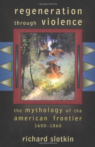 Regeneration Through Violence: The Mythology of the American Frontier 1600-1860 - Richard Slotkin - Boeken - University of Oklahoma Press - 9780806132297 - 15 april 2000