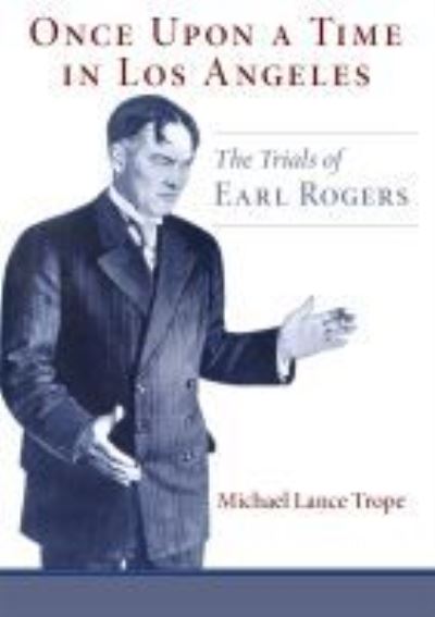Cover for Michael Lance Trope · Once Upon a Time in Los Angeles: The Trials of Earl Rogers (Paperback Book) (2022)