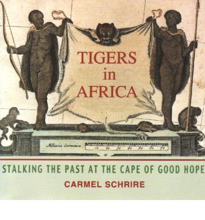 Cover for Carmel Schrire · Tigers in Africa: Stalking the Past at the Cape of Good Hope (Paperback Book) (2002)