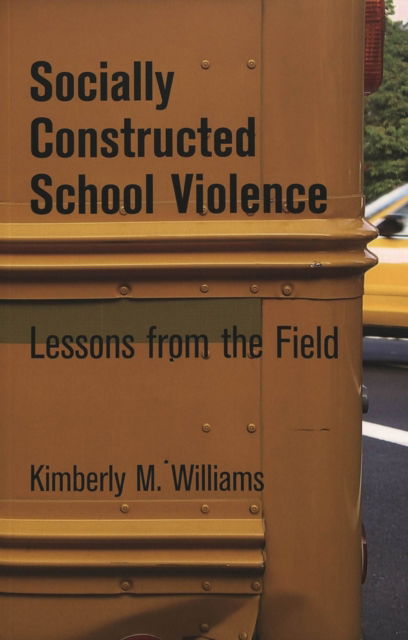 Cover for Kimberly M. Williams · Socially Constructed School Violence: Lessons from the Field - Counterpoints (Paperback Book) (2005)
