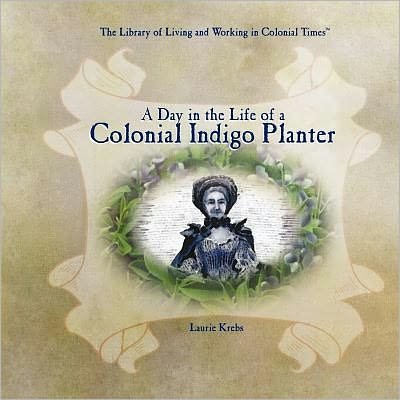 Cover for Laurie Krebs · A day in the life of a colonial indigo planter (Book) [1st edition] (2004)