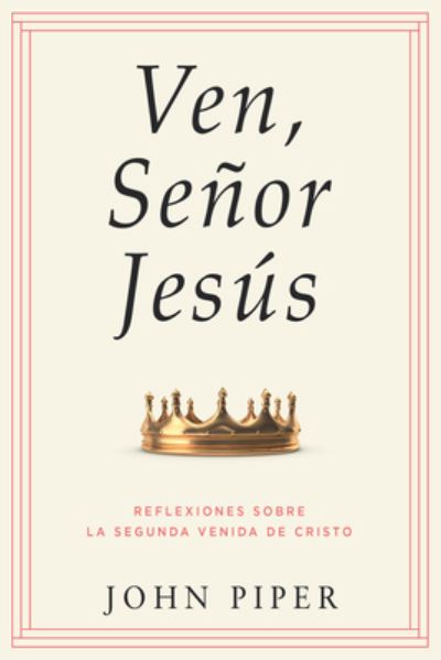 Ven, Señor Jesús - John Piper - Books - Kregel Publications - 9780825450297 - September 19, 2023