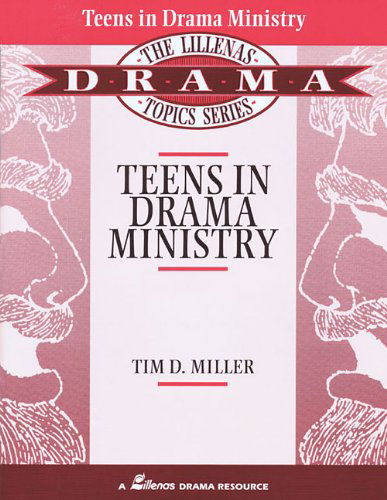 Teens in Drama Ministry: the Lillenas Drama Topics Series - Tim Miller - Książki - Lillenas - 9780834191297 - 1 grudnia 1994