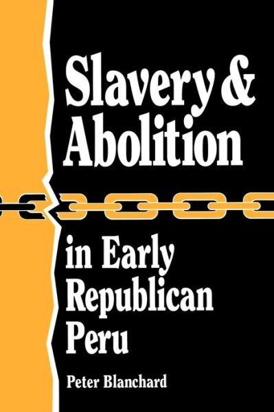 Cover for Peter Blanchard · Slavery and Abolition in Early Republican Peru (Latin American Silhouettes) - Latin American Silhouettes (Paperback Book) (1992)