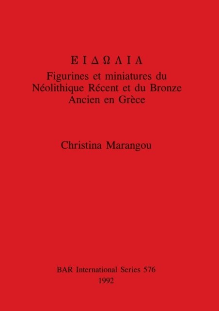 Cover for Christina Marangou · Eidolia Figurines Et Miniatures Du Neolithique Recent Et Du Bronze Ancien En Grece (British Archaeological Reports (BAR) International S.) (Paperback Book) (1992)