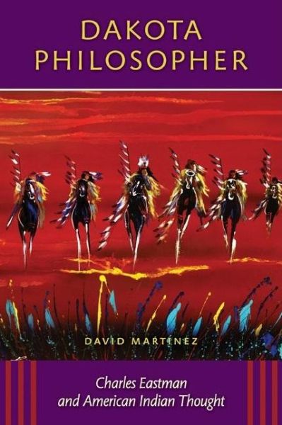 Cover for David Martinez · Dakota Philosopher: Charles Eastman and American Indian Thought (Paperback Book) (2009)