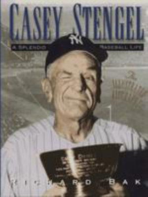 Cover for Richard Bak · Casey Stengel: A Splendid Baseball Life (Hardcover Book) (1996)