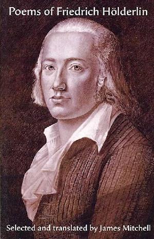 Poems of Friedrich HÃÂ¶lderlin - James Mitchell - Books - Ithuriel's Spear - 9780974950297 - February 16, 2007