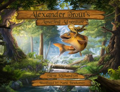 Alexander Trout's Amazing Adventure - Steve Richardson - Books - Impossible Dreams Publishing Company - 9780978642297 - April 19, 2021