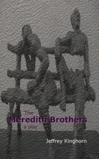 Cover for Jeffrey Kinghorn · The Meredith Brothers, a Play (Paperback Book) (2015)