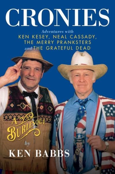 Cover for Ken Babbs · Cronies, A Burlesque: Adventures with Ken Kesey, Neal Cassady, the Merry Pranksters and the Grateful Dead (Innbunden bok) (2022)