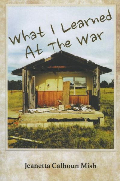 Cover for Jeanetta Calhoun Mish · What I Learned at the War (Paperback Book) (2016)