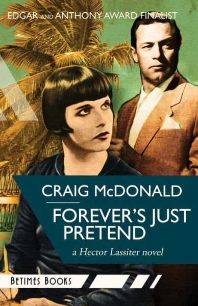 Forever's Just Pretend: a Hector Lassiter Novel - Craig Mcdonald - Bøker - Betimes Books - 9780992655297 - 18. august 2014