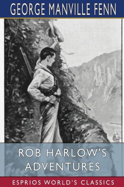 Cover for George Manville Fenn · Rob Harlow's Adventures (Esprios Classics) (Paperback Bog) (2024)