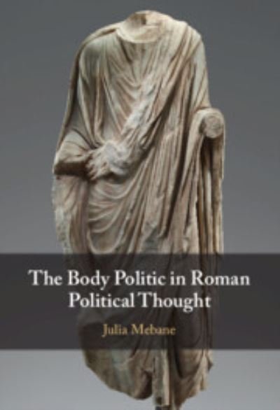 Cover for Mebane, Julia (Indiana University, Bloomington) · The Body Politic in Roman Political Thought (Hardcover bog) (2024)