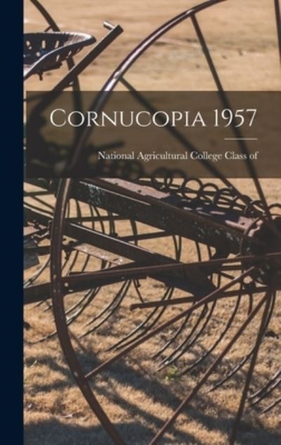 Cover for National Agricultural College Class O · Cornucopia 1957 (Hardcover Book) (2021)