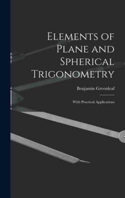 Cover for Benjamin 1786-1864 Greenleaf · Elements of Plane and Spherical Trigonometry (Hardcover Book) (2021)