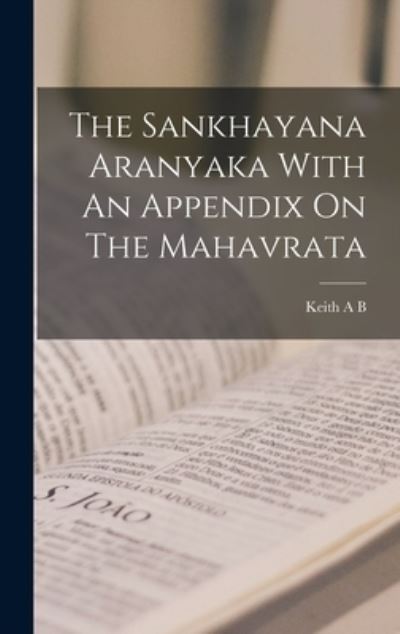 Cover for Keith a B · The Sankhayana Aranyaka With An Appendix On The Mahavrata (Hardcover Book) (2021)