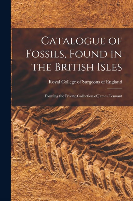 Cover for Royal College of Surgeons of England · Catalogue of Fossils, Found in the British Isles (Paperback Book) (2021)