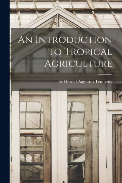 Cover for Sir Harold Augustin Tempany · An Introduction to Tropical Agriculture (Paperback Book) (2021)