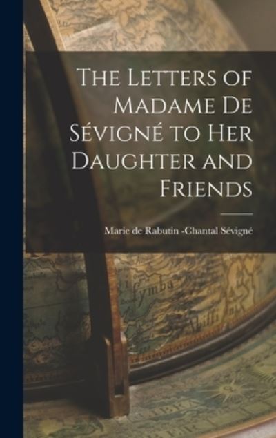 Cover for Marie de Rabutin -Chantal Sévigné · Letters of Madame de Sévigné to Her Daughter and Friends (Book) (2022)