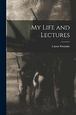 My Life and Lectures - Lamar Fontaine - Livros - Creative Media Partners, LLC - 9781015740297 - 27 de outubro de 2022