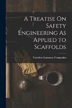 Cover for Travelers Insurance Companies · Treatise on Safety Engineering As Applied to Scaffolds (Book) (2022)