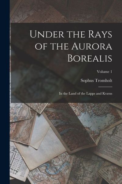 Cover for Sophus Tromholt · Under the Rays of the Aurora Borealis (Book) (2022)