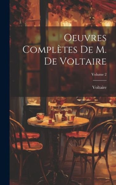 Cover for Voltaire · Oeuvres Complètes de M. de Voltaire; Volume 2 (Bog) (2023)