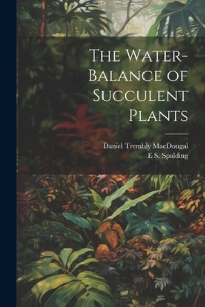 Cover for Daniel Trembly Macdougal · Water-Balance of Succulent Plants (Book) (2023)