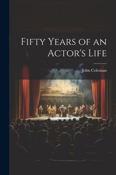 Cover for John Coleman · Fifty Years of an Actor's Life (Buch) (2023)