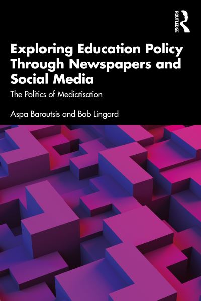 Exploring Education Policy Through Newspapers and Social Media: The Politics of Mediatisation - Baroutsis, Aspa (Queensland University of Technology, Australia) - Books - Taylor & Francis Ltd - 9781032215297 - June 7, 2023