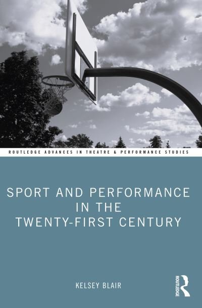 Cover for Kelsey Blair · Sport and Performance in the Twenty-First Century - Routledge Advances in Theatre &amp; Performance Studies (Pocketbok) (2022)